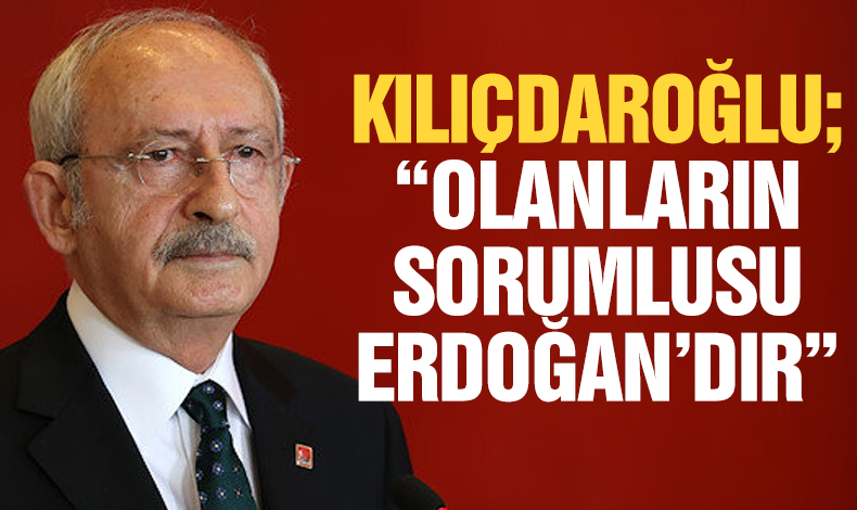 Kemal Kılıçdaroğlu: Sınıfta kaldılar, sorumlusu Erdoğan