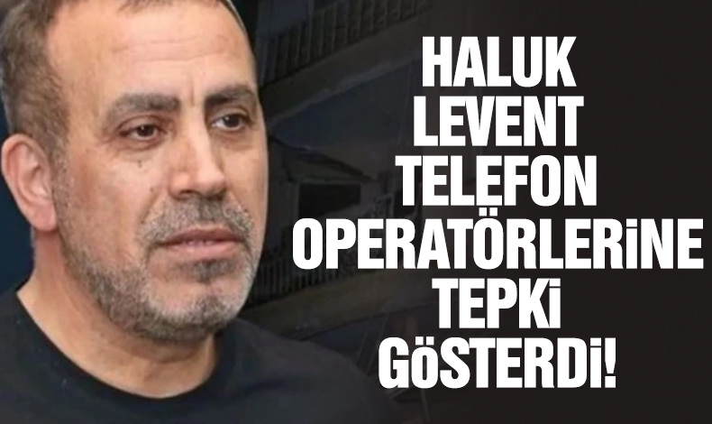 Haluk Levent'ten telefon operatörlerine tepki!