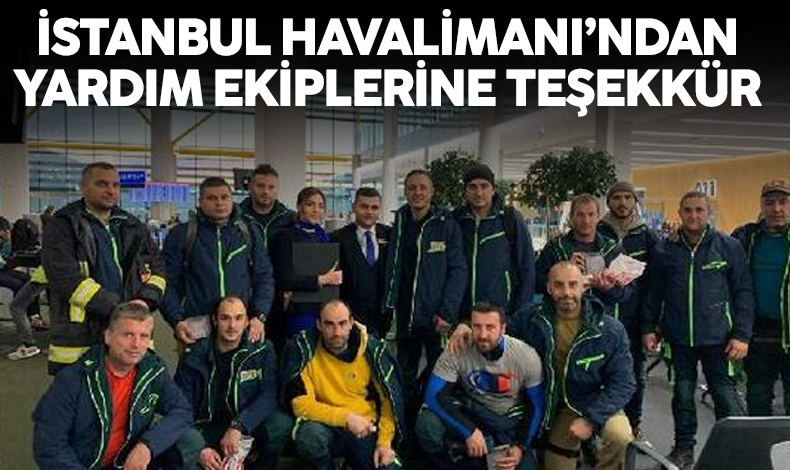 İstanbul Havalimanı'ndan yardım ekiplerine teşekkür