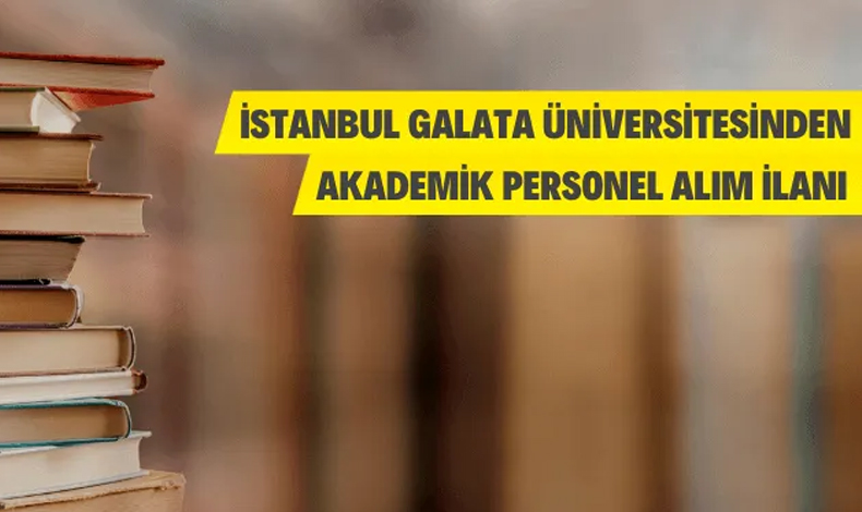 İstanbul Galata Üniversitesi Akademik Personel Alımı yapacak