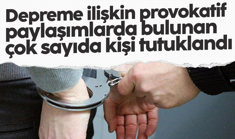 EGM: Depreme ilişkin provokatif paylaşım yapan 25 kişi tutuklandı