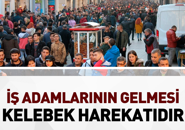 İş adamlarının gelişi bir kelebek harekatıdır