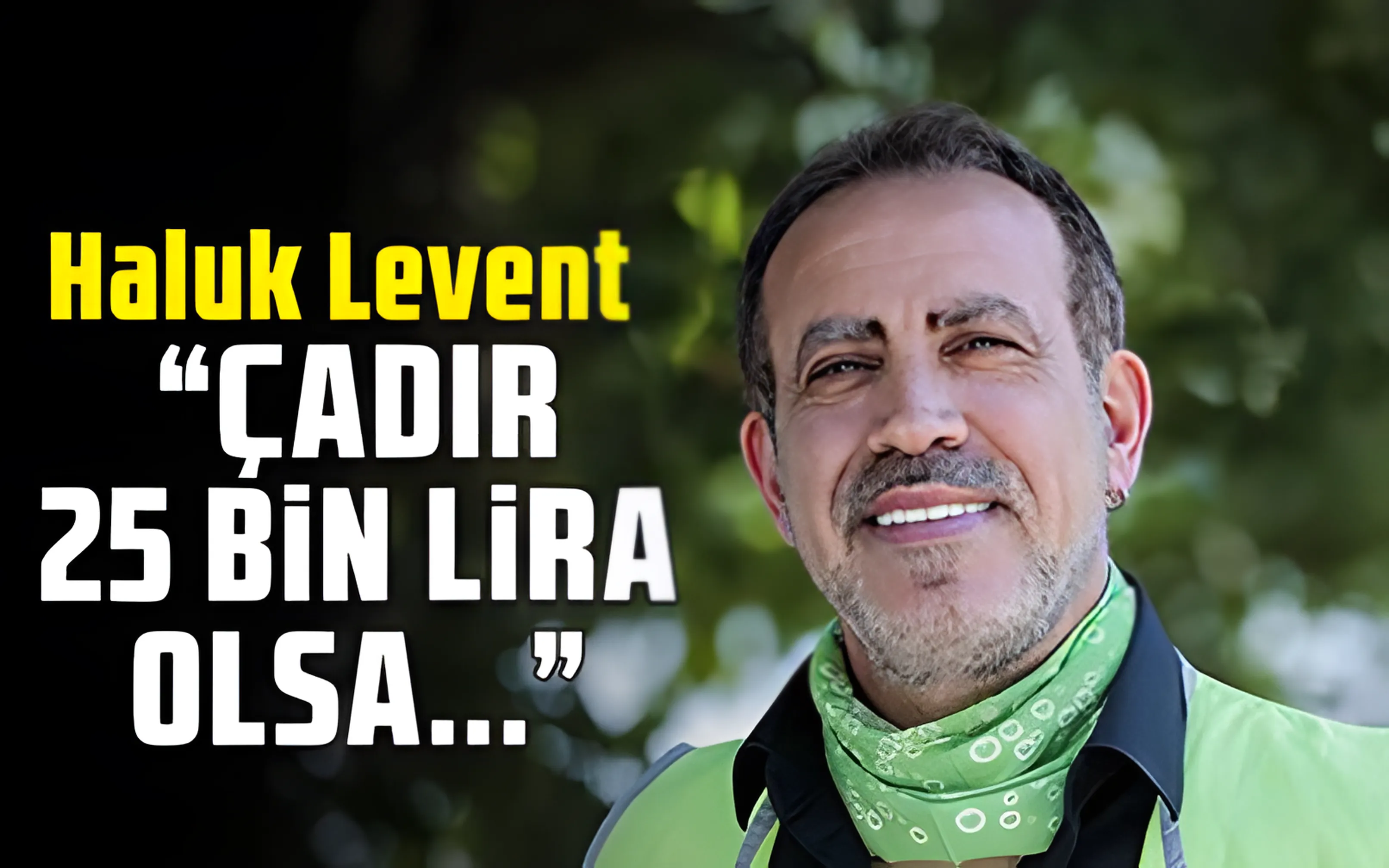 Haluk Levent: Kızılay'dan çadırı 25 bin TL de olsa alırdım, insanlar donuyordu