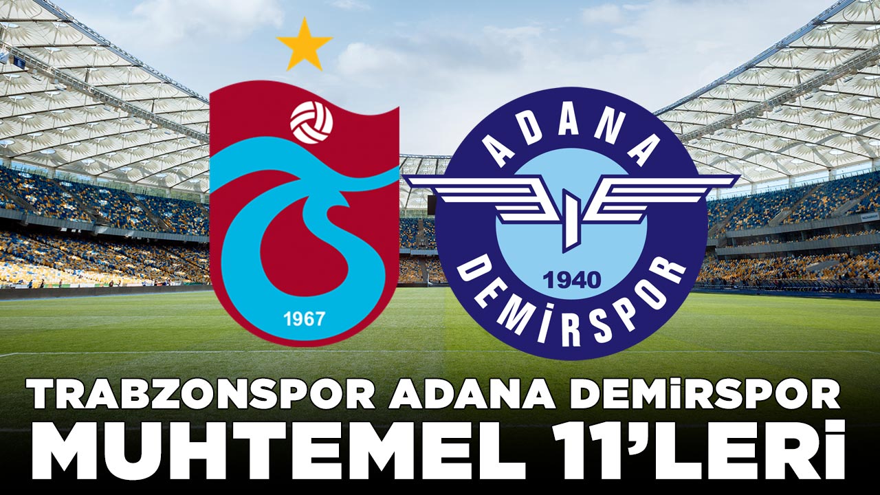 Trabzonspor Adana Demirspor muhtemel 11'leri belli oldu!
