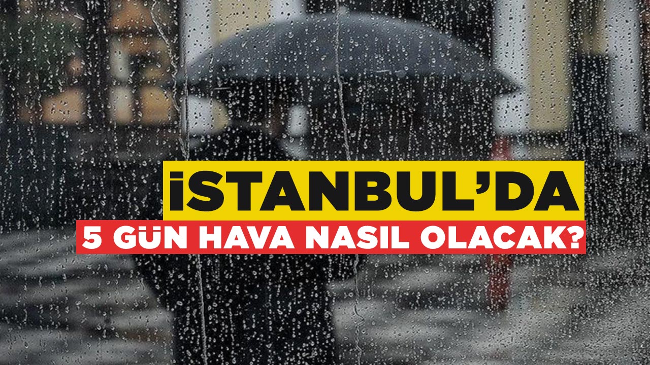 Son dakika haberi.. İstanbul 5 günlük hava durumu, tahminlere göre hava nasıl?