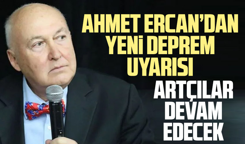 Ahmet Ercan'dan yeni deprem uyarısı!