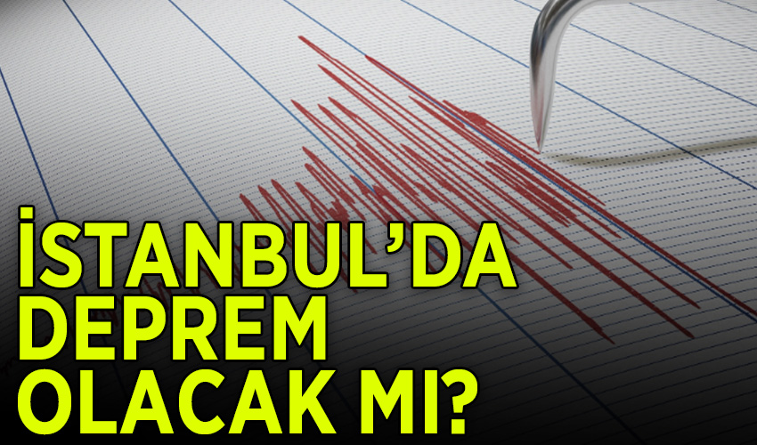 İstanbul'da deprem olacak mı?