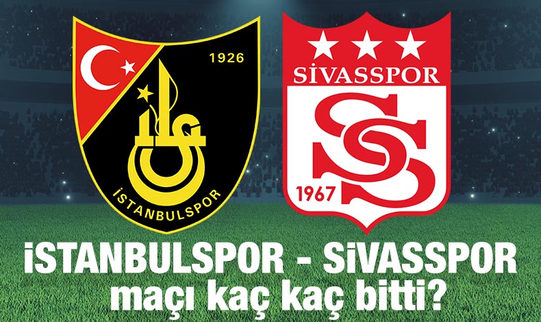 İstanbulspor Sivasspor maçı kaç kaç bitti? Geniş özet canlı izle