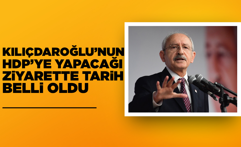 Kılıçdaroğlu'nun HDP'ye yapacağı ziyarette tarih belli oldu
