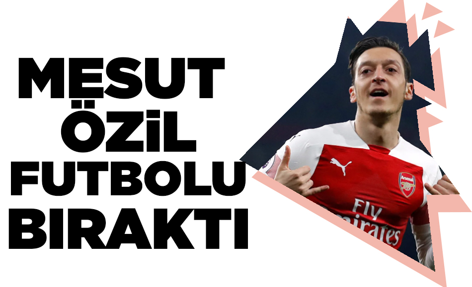 Mesut Özil futbolu bıraktı
