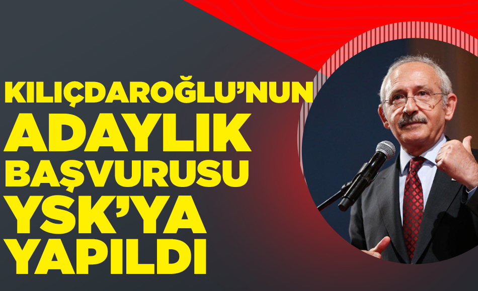 Kılıçdaroğlu'nun adaylık başvurusu YSK'ya yapıldı
