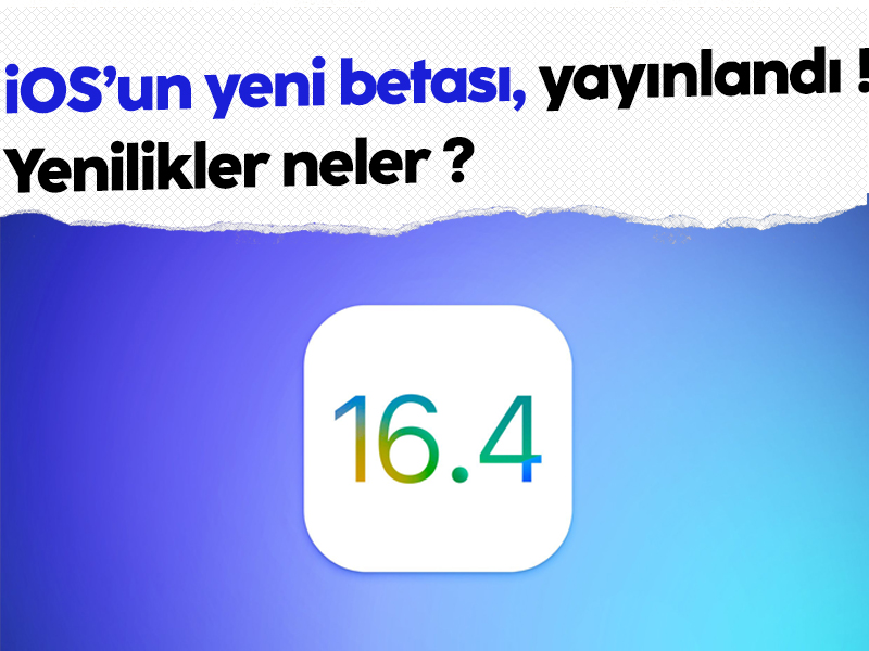 iOS 16.4 geliştirici betası yayınlandı! Yenilikler neler?