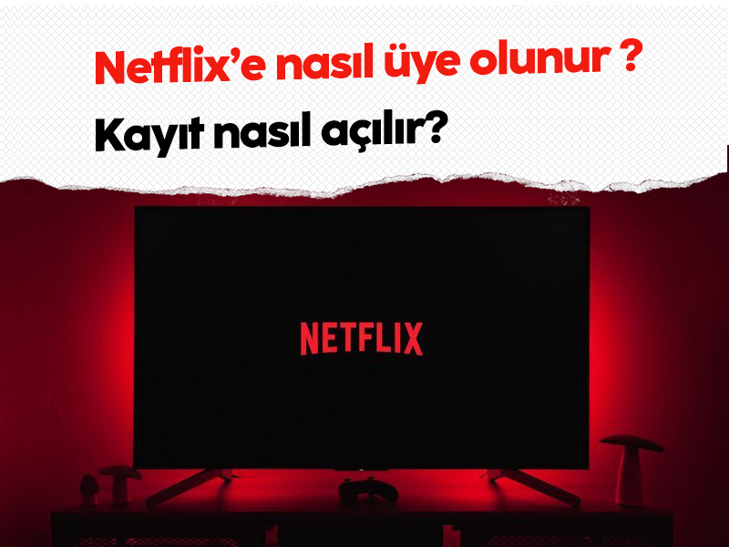 Netflix'e nasıl üye olunur ?