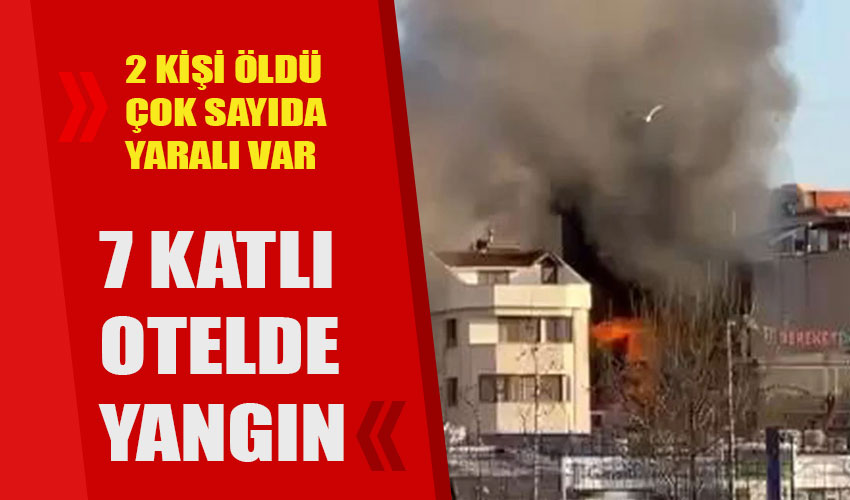 İstanbul'da 7 katlı otelde yangın. 2 kişi öldü, yaralılar var