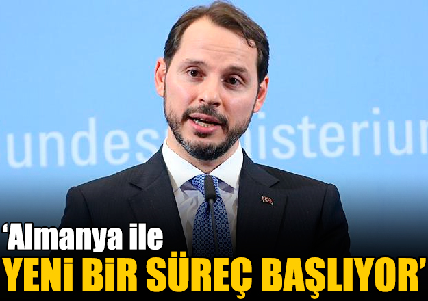 Hazine ve Maliye Bakanı Berat Albayrak: Almanya ile yeni bir süreç başladı