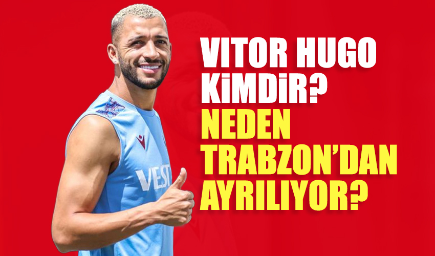 Vitor Hugo kimdir? Trabzonspor'dan neden ayrıldı?