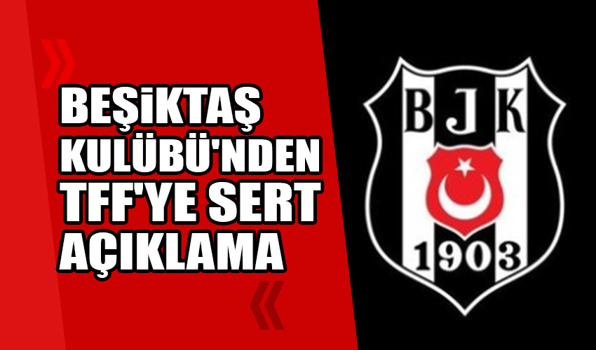 Beşiktaş Kulübü'nden TFF'ye sert açıklama: Bu ligi hangi vicdanla tescil edeceksiniz