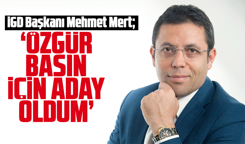 Mehmet Mert: Özgür basın için adayım