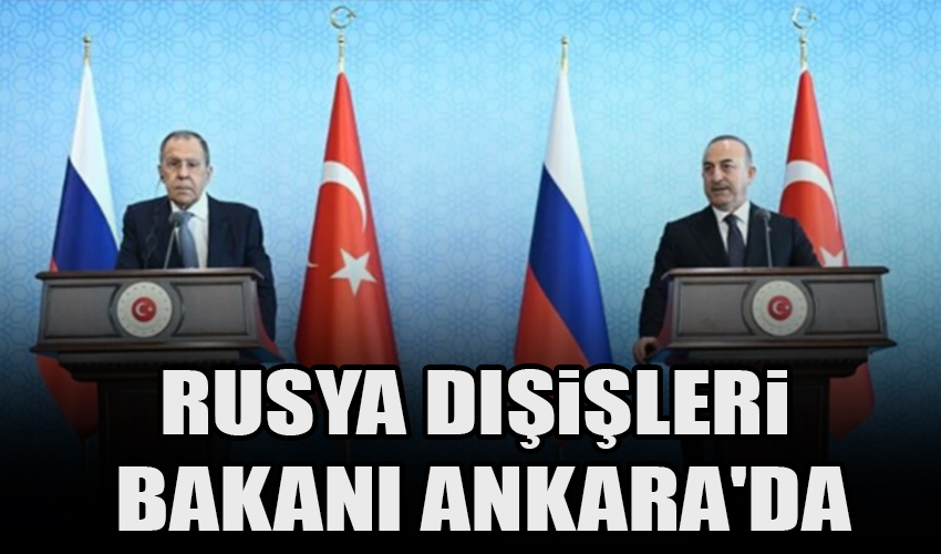 Rusya Dışişleri Bakanı Ankara'da