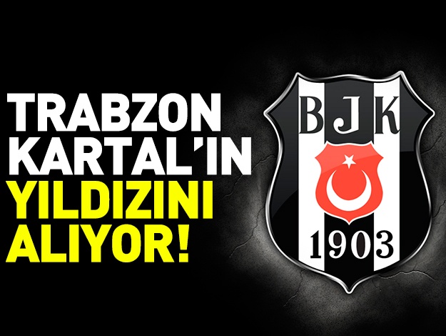 Trabzonspor Beşiktaş'ın yıldızını alıyor!