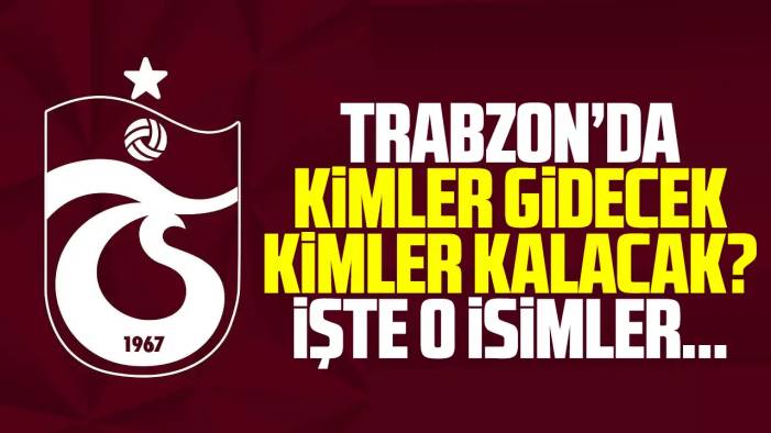 Trabzonspor'da kimler geliyor kimler gidiyor? İşte o isimler