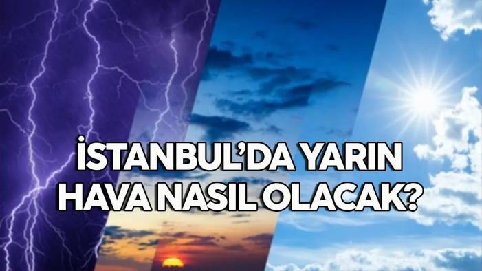 09 Mayıs 2024 İstanbul hava durumu, yarın hava nasıl olacak?