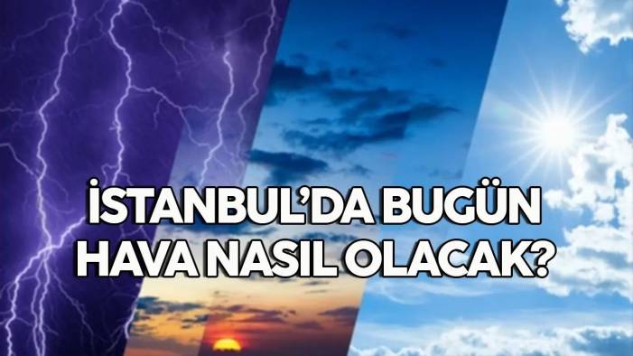 03 Haziran 2024 İstanbul hava durumu, bugün hava nasıl olacak?