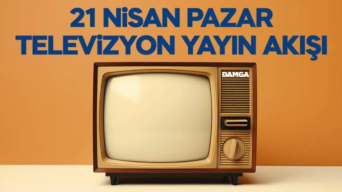 21 Nisan 2024 Pazar Atv, Kanal D, Show Tv, Star Tv, FOX Tv, TV8, TRT 1 ve Kanal 7 yayın akışı