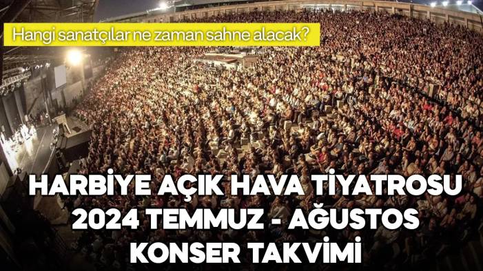 Harbiye Cemil Topuzlu Açıkhava Tiyatrosu'nda Ağustos 2024'de hangi sanatçılar konser verecek, bilet fiyatları kaç TL?