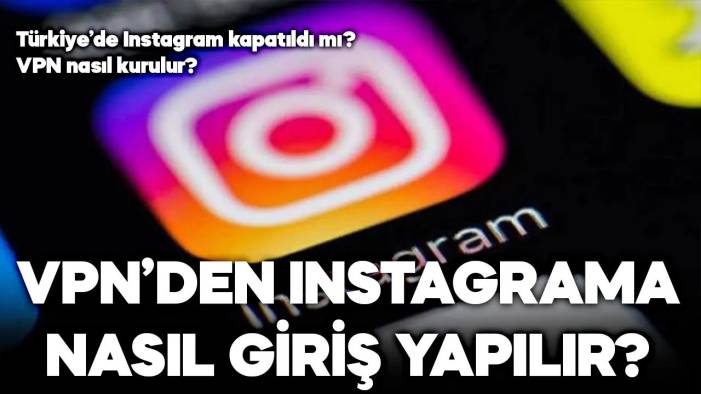 Instagram kapatıldı mı, sayfaya neden girilemiyor, VPN ile Instagram'a nasıl girilir? 02 Ağustos 2024 Cuma