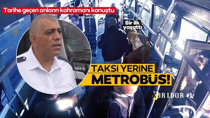 Metrobüs şoförü, aracında doğum yapan kadının o anlarını anlattı